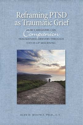 Cover image for Reframing PTSD as Traumatic Grief