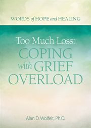 Too much loss : coping with grief overload cover image