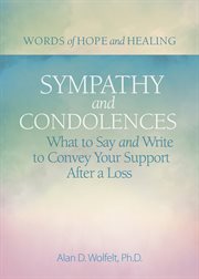 Sympathy & Condolences : What to Say and Write to Convey Your Support After a Loss cover image