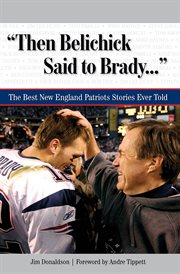 Then Belichick said to Brady-- the best New England Patriots stories ever told cover image