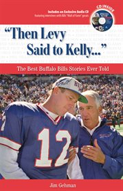 Then Levy said to Kelly-- the best Buffalo Bills stories ever told cover image