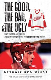 The good, the bad, & the ugly: detroit red wings cover image