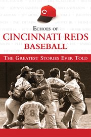 Echoes of Cincinnati Reds baseball the greatest stories ever told cover image