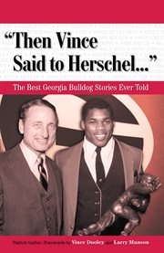 "Then Vince Said to Herschel. . ." the best Georgia Bulldog stories ever told cover image