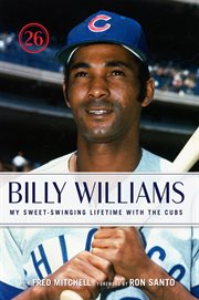 Billy Williams my sweet-swinging lifetime with the Cubs cover image