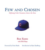 Few and Chosen Cubs Defining Cubs Greatness Across the Eras cover image