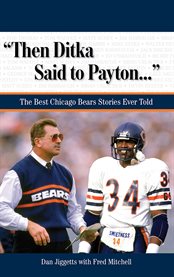 Then Ditka Said to Payton--- the Best Chicago Bears Stories Ever Told cover image