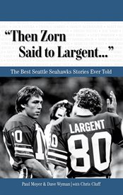 Then Zorn said to Largent-- the best Seattle Seahawks stories ever told cover image