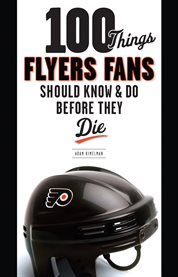 100 things flyers fans should know & do before they die cover image