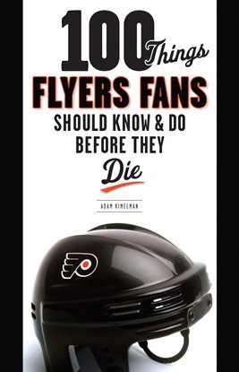Cover image for 100 Things Flyers Fans Should Know & Do Before They Die
