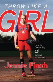 Throw Like a Girl How to Dream Big & Believe in Yourself cover image