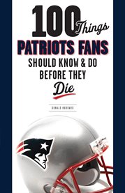 100 Things Patriots Fans Should Know & Do Before They Die cover image