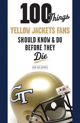 Cover image for 100 Things Yellow Jackets Fans Should Know & Do Before They Die