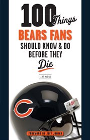 100 things Bears fans should know & do before they die cover image