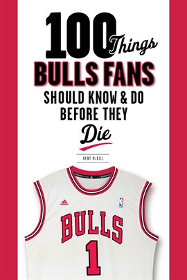 Cover image for 100 Things Bulls Fans Should Know & Do Before They Die