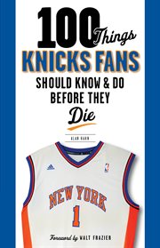 100 Things Knicks Fans Should Know & Do Before They Die cover image
