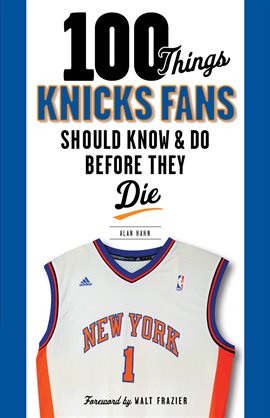 Cover image for 100 Things Knicks Fans Should Know & Do Before They Die