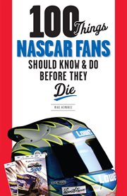 100 Things NASCAR Fans Should Know & Do Before They Die cover image