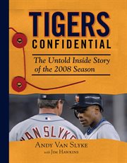 Tigers Confidential the Untold Inside Story of the 2008 Season cover image