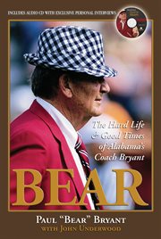 Bear the Hard Life & amp; Good Times of Alabama's Coach Bryant cover image