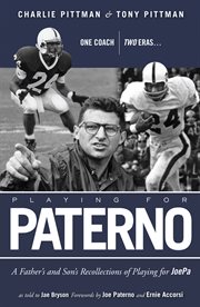 Playing for Paterno one coach, two eras : a father's and son's personal recollections of playing for JoePa cover image