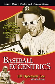 Baseball eccentrics a definitive look at the most entertaining, outrageous and unforgettable characters in the game cover image