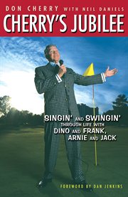 Cherry's jubilee singin' and swingin' through life with Dino and Frank, Arnie and Jack cover image