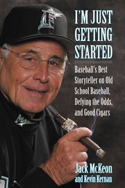 I'm just getting started baseball's best storyteller on old school baseball, defying the odds, and good cigars cover image