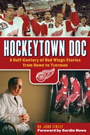 Hockeytown Doc a Half-Century of Red Wings Stories from Howe to Yzerman cover image