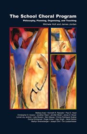 The School Choral Program : Philosophy, Planning, Organizing, And Teaching cover image