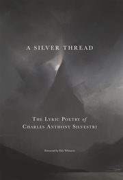 A Silver Thread : The Lyric Poetry Of Charles Anthony Silvestri cover image