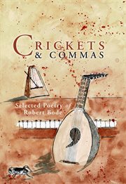 Crickets and Commas : Selected Poetry Of Robert Bode cover image
