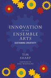 Innovation in the Ensemble Arts : Sustaining Creativity cover image