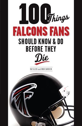 Cover image for 100 Things Falcons Fans Should Know & Do Before They Die