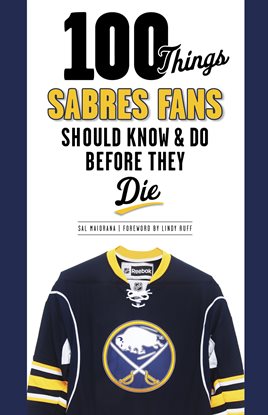 Cover image for 100 Things Sabres Fans Should Know & Do Before They Die