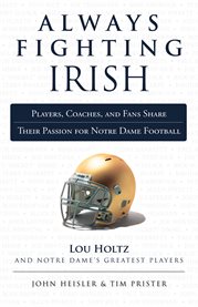 Always Fighting Irish Players, Coaches, and Fans Share Their Passion for Notre Dame Football cover image