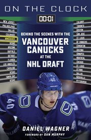 Vancouver Canucks : Behind the Scenes with the Vancouver Canucks at the NHL Draft. On the Clock cover image