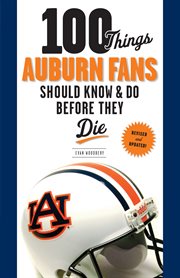 100 Things Auburn Fans Should Know & Do Before They Die cover image