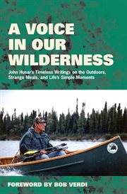 A Voice in Our Wilderness John Husar's Timeless Writings on the Outdoors, Strange Meals, and Life's Simple Moments cover image