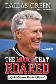The mouth that roared my six outspoken decades in baseball cover image