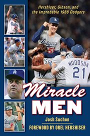 Miracle men Hershiser, Gibson, and the improbable 1988 Dodgers cover image
