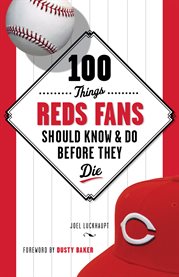 100 Things Reds Fans Should Know & Do Before They Die cover image