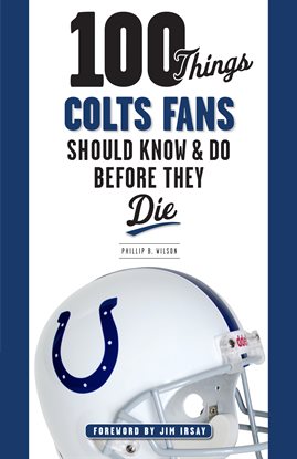 Cover image for 100 Things Colts Fans Should Know & Do Before They Die