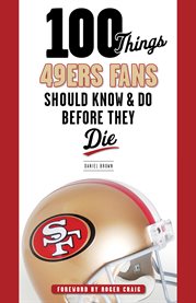 100 things 49ers fans should know & do before they die cover image