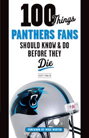 100 things Panthers fans should know & do before they die cover image