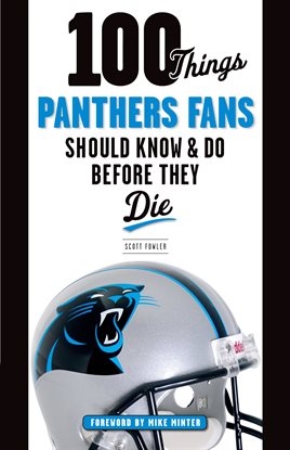 Cover image for 100 Things Panthers Fans Should Know & Do Before They Die