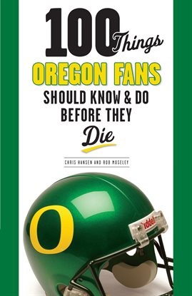 Cover image for 100 Things Oregon Fans Should Know & Do Before They Die