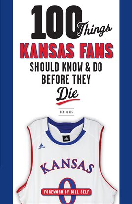 Cover image for 100 Things Kansas Fans Should Know & Do Before They Die