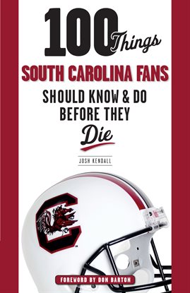 Cover image for 100 Things South Carolina Fans Should Know & Do Before They Die