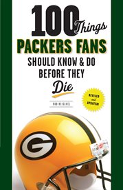 100 things Packers fans should know & do before they die cover image